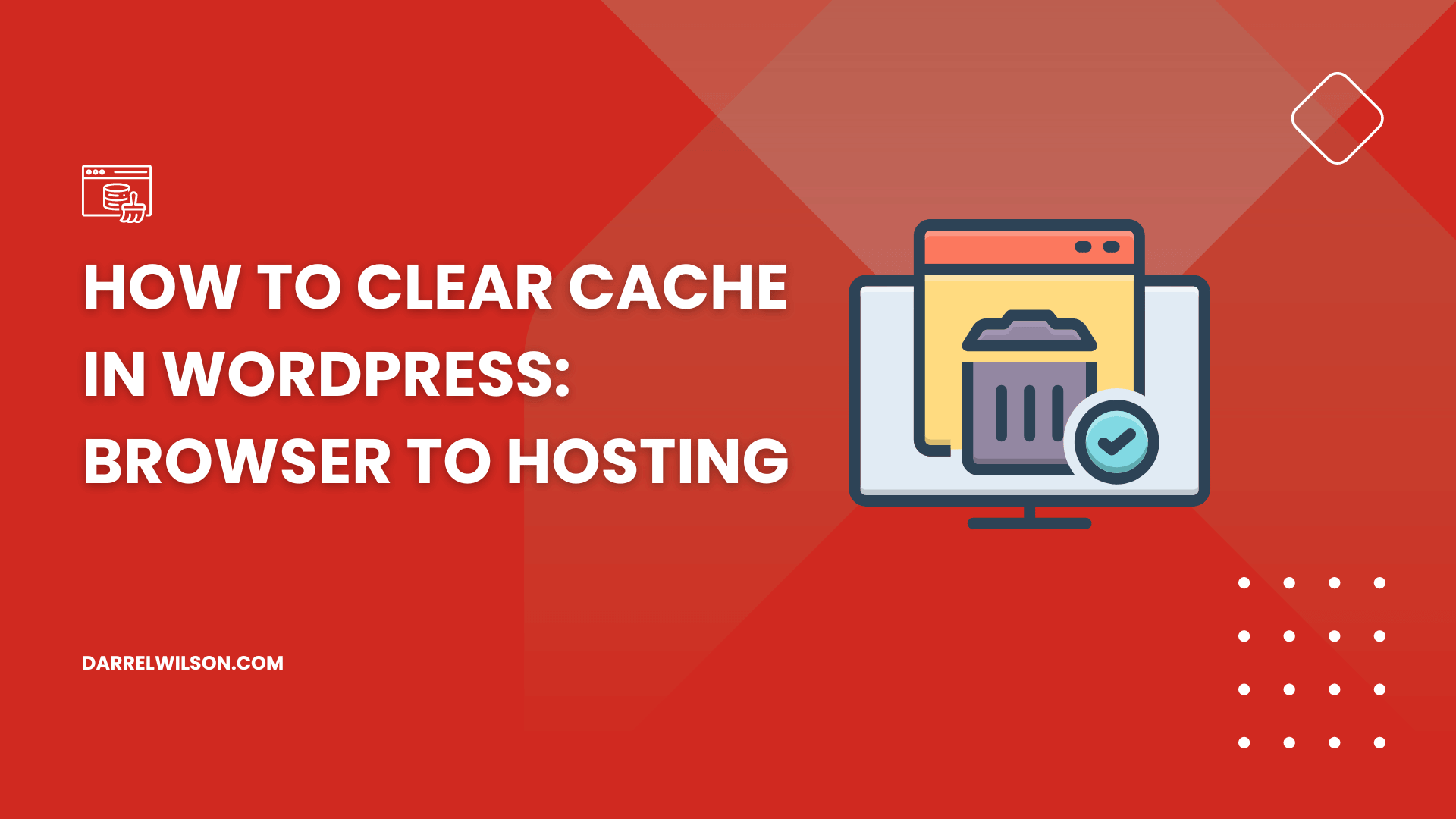 How to Clear Cache in WordPress: Browser to Hosting ([year])